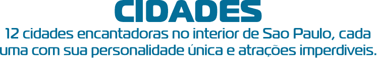 CIDADES — 12 cidades encantadoras no interior de São Paulo, cada uma com sua personalidade única e atrações imperdiveis.