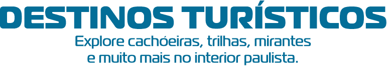 DESTINOS TURÍSTICOS — Explore cachoeiras, trilhas, mirantes e muito mais no interior paulista.